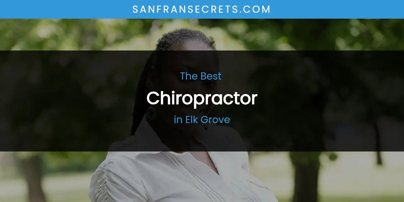 The Absolute Best Chiropractor in Elk Grove featured