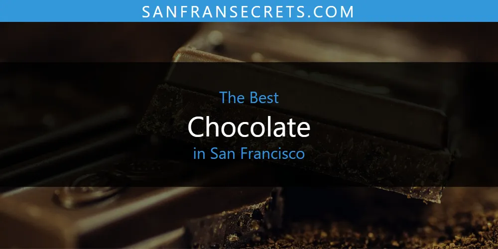 Best Chocolate in San Francisco: Our Expert Picks