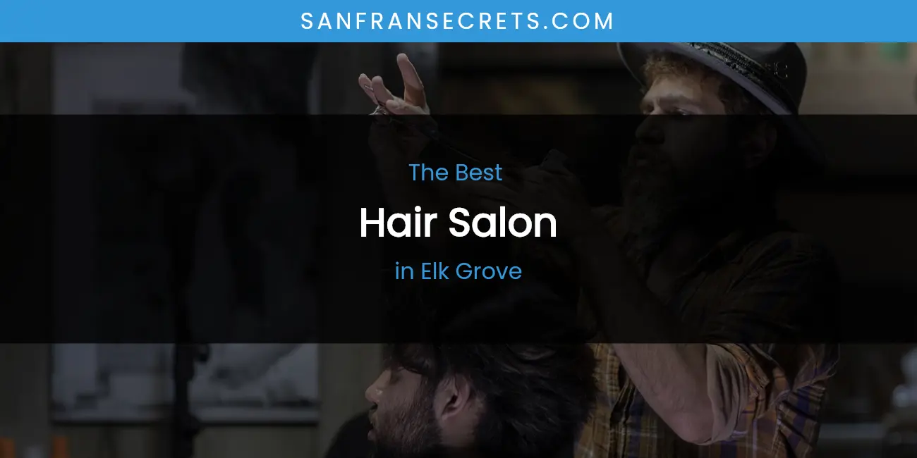 The Absolute Best Hair Salon in Elk Grove featured